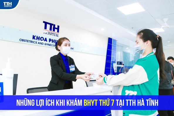 NHỮNG LỢI ÍCH NHẬN ĐƯỢC KHI THĂM KHÁM BHYT NGÀY THỨ 7 TẠI BVĐK TTH HÀ TĨNH