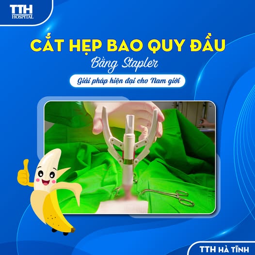PHẪU THUẬT CẮT HẸP BAO QUY ĐẦU BẰNG STAPLER - GIẢI PHÁP HIỆN ĐẠI CHO NAM GIỚI
