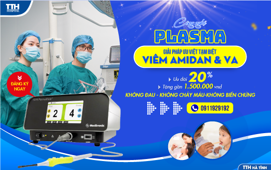 Công nghệ Plasma - Giải pháp ưu việt tạm biệt viêm Amidan/VA