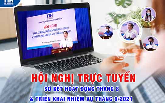 HỘI NGHỊ TRỰC TUYẾN - SƠ KẾT HOẠT ĐỘNG THÁNG 8 VÀ TRIỂN KHAI NHIỆM VỤ THÁNG 9/2021