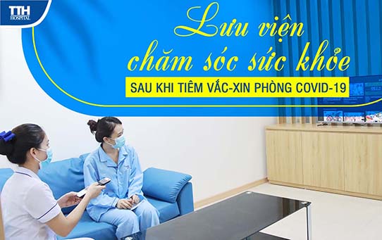 LƯU VIỆN CHĂM SÓC SỨC KHỎE SAU KHI TIÊM VẮC-XIN COVID-19