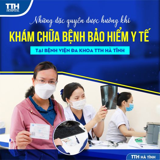 NHỮNG ĐẶC QUYỀN ĐƯỢC HƯỞNG KHI KHÁM CHỮA BỆNH BẢO HIỂM Y TẾ TẠI BỆNH VIỆN ĐA KHOA TTH HÀ TĨNH