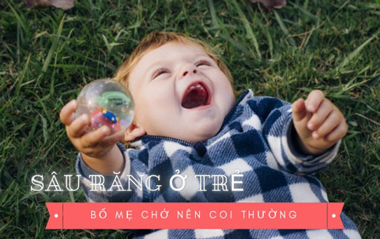 Sâu răng ở trẻ  - Bố mẹ chớ nên xem thường